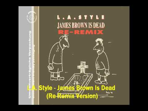 L.A. Style — L A  Style   James Brown Is Dead (Re-Remix Version)