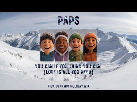 Paps (2) — YOU CAN IF YOU THINK YOU CAN ( love is all you need ) NICK DYNAMIK Holiday Mix