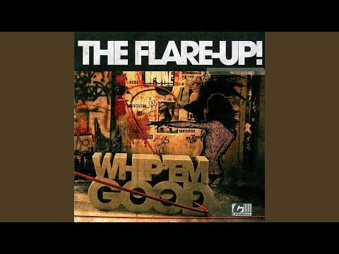 The Flare-Up! — Whip 'Em Hard, Whip 'Em Good