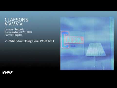 Claesons — Claesons - What Am I Doing Here, What Am I [Lamour Records]