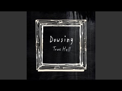 Dowsing — True Hell