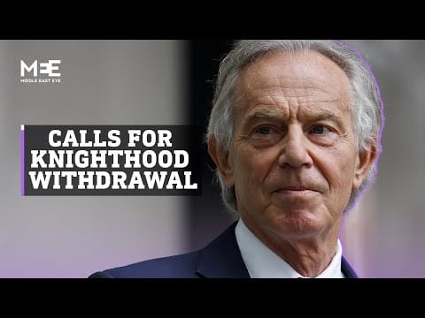 Tony Blair — Tony Blair: Over 700,000 sign online petition calling for knighthood withdrawal