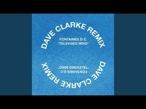 Fontaines D.C. — Televised Mind (Dave Clarke Remix)