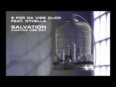 2 For Da Vibe Click — 2 FOR DA VIBE CLICK FEATURING OTHELLA - SALVATION FLOATING VIBE EDIT