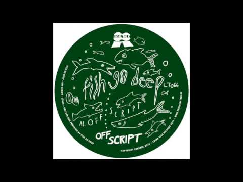 Fish Go Deep — Fish Go Deep - Off Script (12'' - LT066, Side A) 2016