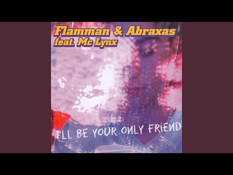 Flamman & Abraxas — I'll Be Your Only Friend (Belgian Kiss Mix) (feat. Mc Lynx)