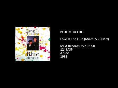Blue Mercedes — BLUE MERCEDES - Love Is The Gun (Miami 5 - 0 Mix) - 1988