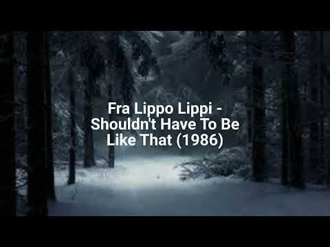 Fra Lippo Lippi — Fra Lippo Lippi - Shouldn't Have To Be Like That (1986)