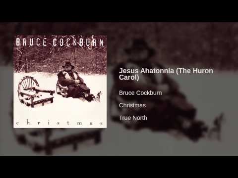 Bruce Cockburn — Bruce Cockburn - Jesus Ahatonnia (The Huron Carol)