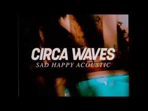 Circa Waves — Sad Happy Acoustic