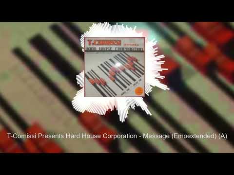 T-Comissi — T-Comissi Presents Hard House Corporation - Message (Emoextended) (A)