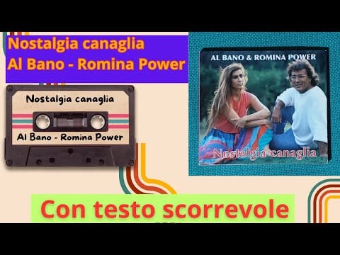 Al Bano & Romina Power — Nostalgia Canaglia - Al Bano - Romina Power con testo scorrevole