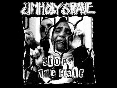 Unholy Grave — UNHOLY GRAVE- stop the hate - mass imbeciles -