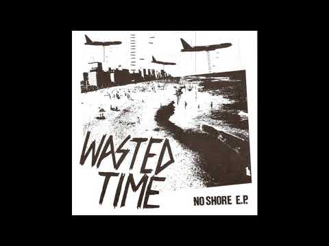 Wasted Time (2) — Wasted Time - No Shore E.P.