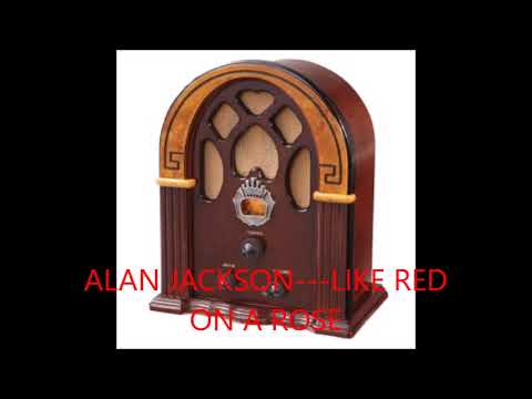 Alan Jackson (2) — ALAN JACKSON---LIKE RED ON A ROSE