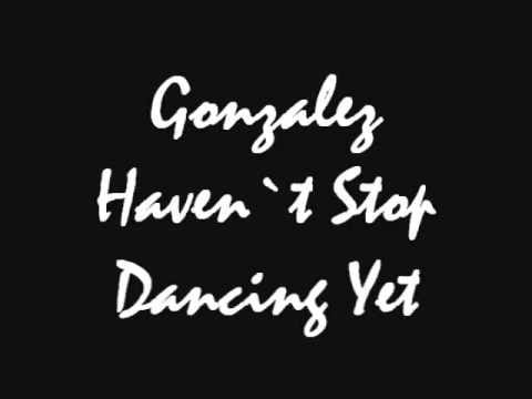 Gonzalez — Gonzalez -  Haven`t Stop Dancing Yet