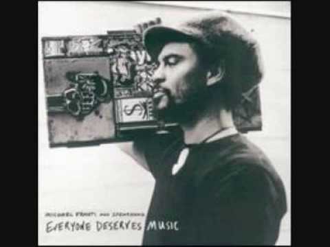 Michael Franti And Spearhead — Michael Franti & Spearhead - Everyone Deserves Music