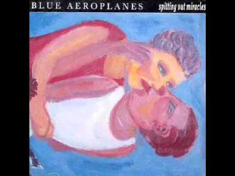 The Blue Aeroplanes — Blue Aeroplanes - Spitting out Miracles