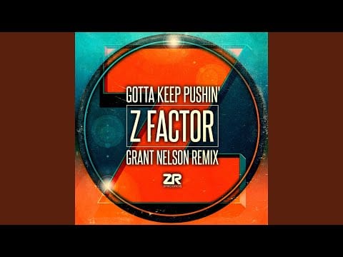 Z Factor — Gotta Keep Pushin' (Grant Nelson Radio Edit)