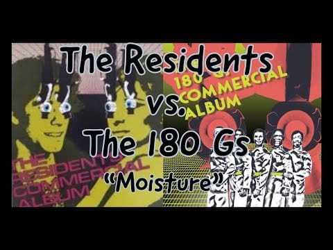The 180 Gs — The Residents vs. The 180 Gs "Moisture"