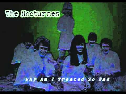 The Nocturnes — Nocturnes - Why Am I Treated So Bad