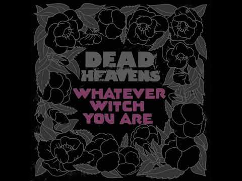 Dead Heavens — Dead Heavens - Whatever Witch You Are [Full Album] 2017