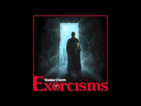 Slasher Dave — Exorcisms Preview - Slasher Dave