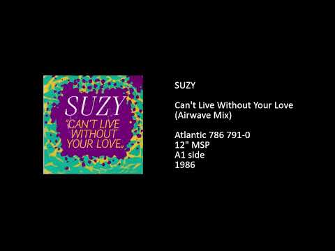 Suzy Q — SUZY - Can't Live Without Your Love (Airwave Mix) - 1986