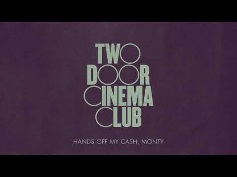 Two Door Cinema Club — Hands Off My Cash, Monty