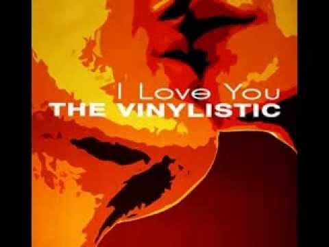 The Vinylistic — The Vinylistic- I Love You [Radio Edit]