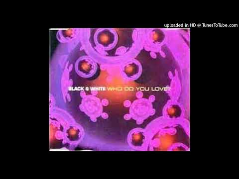 Black & White (6) — Black & White - Who Do You Love (Edit. edit.)