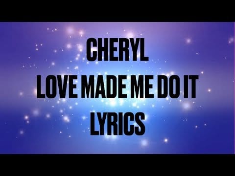 Cheryl Cole — Cheryl - Love Made Me Do It (Lyrics) [Explicit]