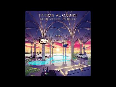 Fatima Al Qadiri — Fatima Al Qadiri - Genre Specific Xperience