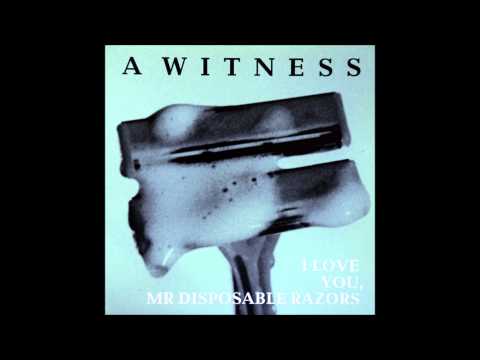 A Witness — A Witness - A.I Love You, Mr Disposable Razors
