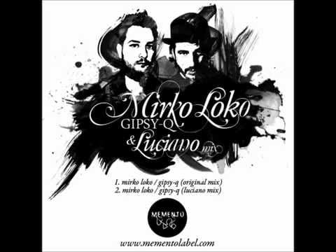 Mirko Loko — Mirko Loko - Gipsy-Q (Luciano Mix) HQ 320kbps