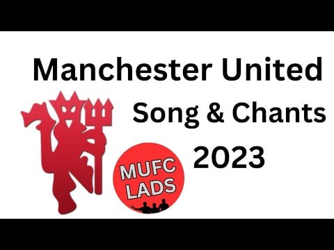 Manchester United Football Team — Manchester United Songs & Chants 2023 with Lyrics