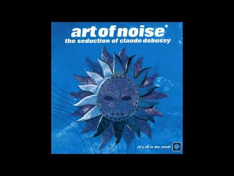 The Art of Noise — The Seduction of Claude Debussy