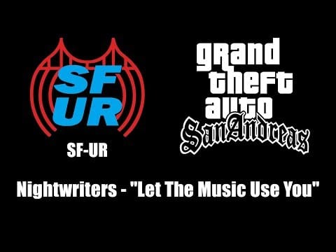 The Night Writers — GTA: San Andreas - SF-UR | Nightwriters - "Let The Music Use You"