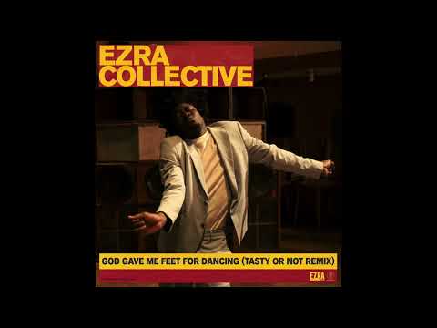 Ezra Collective — God Gave Me Feet For Dancing (Tasty Or Not Remix - Extended Mix)