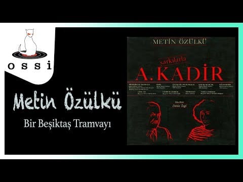 Metin Özülkü — A.Kadir Şarkıları - Metin Özülkü - Bir Beşiktaş Tramvayı
