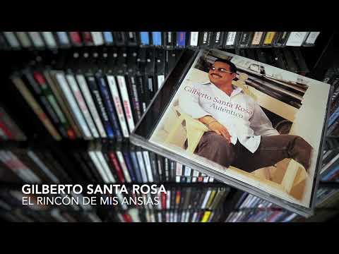 Gilberto Santa Rosa — 07. El rincón de mis ansias - GILBERTO SANTA ROSA (Auténtico - 2004)