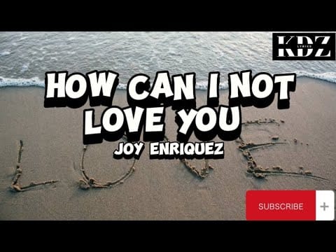 Joy Enriquez — Joy Enriquez - How Can I Not Love You (Lyrics)