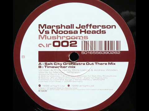 Marshall Jefferson — Marshall Jefferson Vs Noosa Heads  -  Mushrooms (Salt City Orchestra Out There Mix)