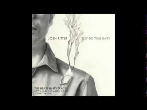Josh Ritter — Josh Ritter - Joy to You Baby (from The Beast In Its Tracks, 2013)