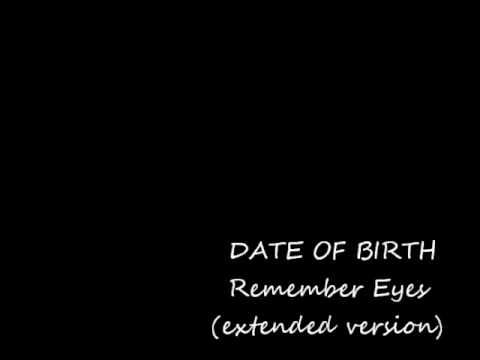 Date Of Birth — DATE OF BIRTH  Remember Eys