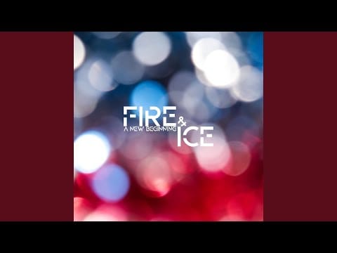 Fire & Ice — A New Beginning