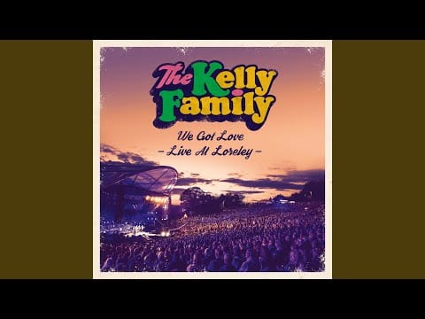The Kelly Family — We Got Love (Live)