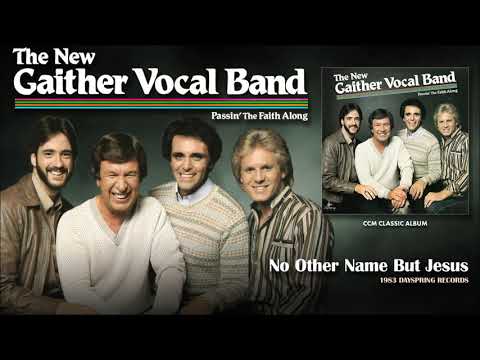 The New Gaither Vocal Band — Gaither Vocal Band - No Other Name But Jesus