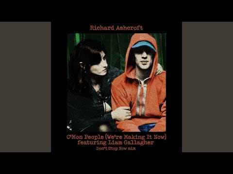 Richard Ashcroft — C'mon People (We're Making It Now) Don't Stop Now Mix (feat. Liam Gallagher)