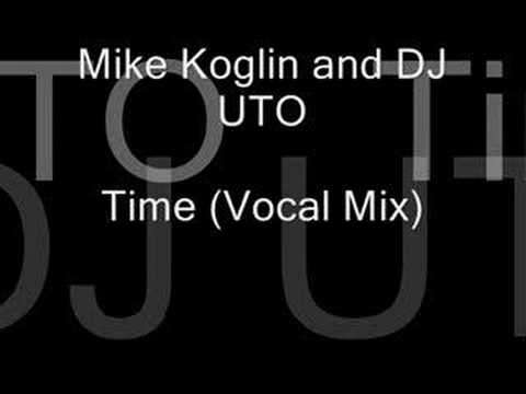 Mike Koglin — Mike Koglin And DJ Uto - Time (Vocal Mix)